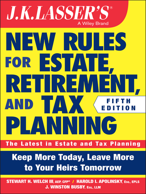 Title details for JK Lasser's New Rules for Estate, Retirement, and Tax Planning by Stewart H. Welch, III - Available